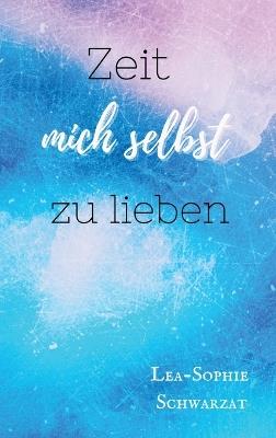 Zeit mich selbst zu lieben - Lea-Sophie Schwarzat - cover