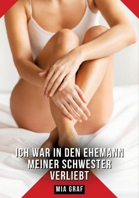 Ich war in den Ehemann meiner Schwester verliebt: Geschichten mit explizitem Sex für Erwachsene - Mia Graf - cover
