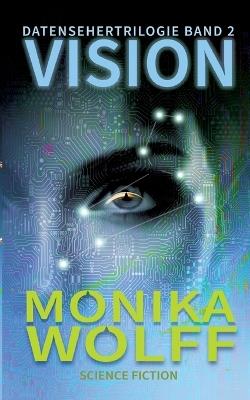 Vision: Datensehertrilogie Band 2 - Monika Wolff - cover