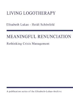 Meaningful Renunciation: Rethinking Crisis Management - Elisabeth Lukas,Heidi Schönfeld - cover