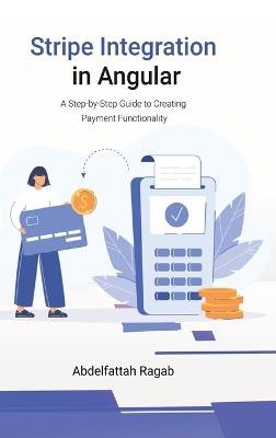 Stripe Integration in Angular: A Step-by-Step Guide to Creating Payment Functionality - Abdelfattah Ragab - cover