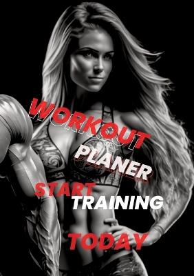 Workout Planner: Start Training Today - Your Guide to Achieving Fitness Goals - Joe Hammoud - cover