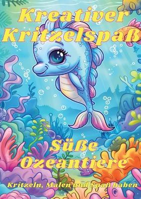 Kreativer Kritzelspaß - Süße Ozeantiere: Kritzeln, Malen und Spaß haben mit den Tieren der Unterwasserwelt - Joe Hammoud - cover