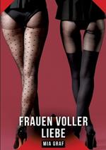 Frauen voller Liebe: Geschichten mit explizitem Sex für Erwachsene
