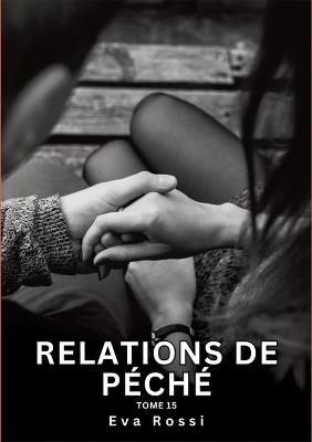 Relations de Péché. Tome 15: Histoires Érotiques Interdites de Sexe Tabou pour Adultes - Eva Rossi - cover