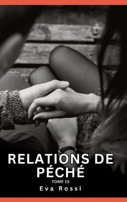 Relations de Péché. Tome 15: Histoires Érotiques Interdites de Sexe Tabou pour Adultes - Eva Rossi - cover