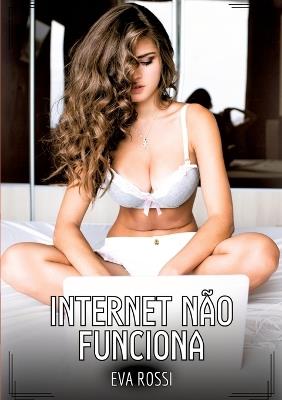 Internet não funciona: Contos de Sexo Explícito para Adultos - Eva Rossi - cover