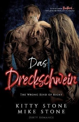The Wrong kind of Right - Das Dreckschwein: Dirty Romance - Kitty Stone,Mike Stone - cover