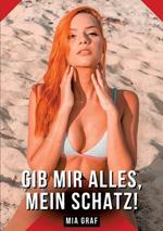 Gib mir alles, mein Schatz!: Geschichten mit explizitem Sex für Erwachsene