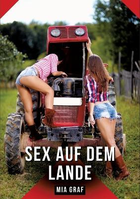 Sex auf dem Lande: Geschichten mit explizitem Sex für Erwachsene - Mia Graf - cover