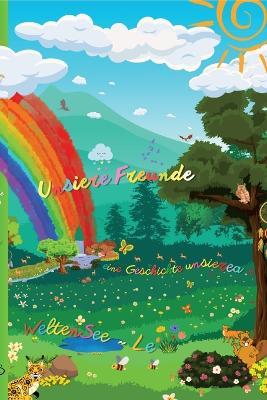 Unsiere Freunde eine Geschichte unsierea WeltenSee Le Taschenbuch: Unsere Freunde eine Geschichte unserer Weltenseele - Patrick Schappelwein - cover