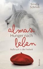 Almas Hunger nach Leben: Aufbruch in die Freiheit