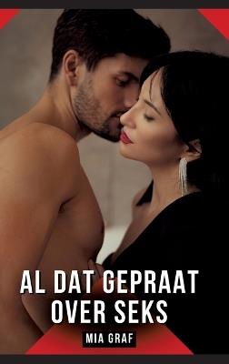 Al dat gepraat over seks: Erotisch verhaal met expliciete seks voor volwassenen - Mia Graf - cover