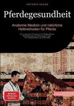 Pferdegesundheit: Anatomie, Medizin und natürliche Heilmethoden für Pferde: Das praktische Pferdebuch für Stallapotheke, Kräuterkunde und Kinesiologie Tape - Von Muskelaufbau bis Erste Hilfe