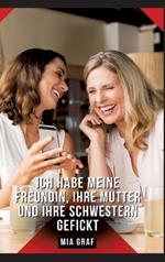 Ich habe meine Freundin, ihre Mutter und ihre Schwestern gefickt: Geschichten mit explizitem Sex für Erwachsene