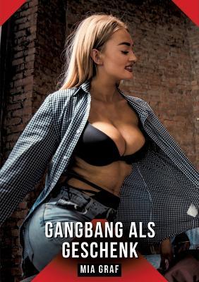 Gangbang als Geschenk: Geschichten mit explizitem Sex für Erwachsene - Mia Graf - cover