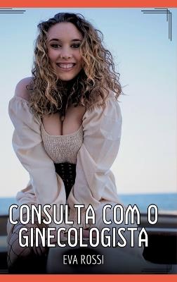 Consulta com o ginecologista: Contos de Sexo Explícito para Adultos - Eva Rossi - cover
