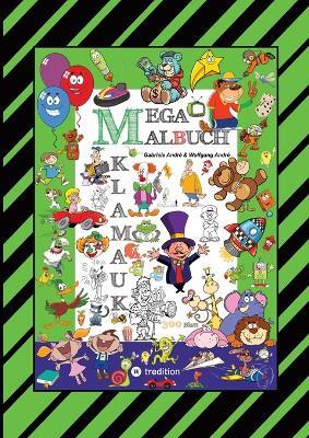 Mega Malbuch - 300 Seiten Klamauk - Witzig Tolle Ausmahlmotive - Lustige Themen - Tiere - Menschen - Fahrzeuge - Häuser: Klamauk - Gabriele André,Wolfgang André - cover
