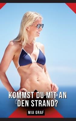 Kommst du mit an den Strand?: Geschichten mit explizitem Sex für Erwachsene - Mia Graf - cover