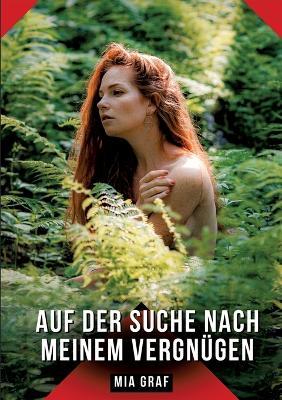 Auf der Suche nach meinem Vergnügen: Geschichten mit explizitem Sex für Erwachsene - Mia Graf - cover