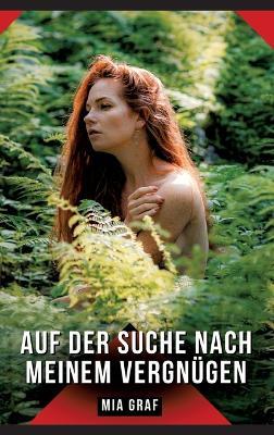 Auf der Suche nach meinem Vergnügen: Geschichten mit explizitem Sex für Erwachsene - Mia Graf - cover