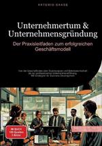 Unternehmertum & Unternehmensgründung: Der Praxisleitfaden zum erfolgreichen Geschäftsmodell: Von der Geschäftsidee über Businessplan und Betriebswirtschaft bis zur professionellen Unternehmensführung - Mit Strategien für Business Development