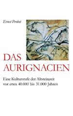 Das Aurignacien: Eine Kulturstufe der Altsteinzeit vor etwa 40.000 bis 31,000 Jahren
