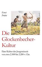 Die Glockenbecher-Kultur: Eine Kultur der Jungsteinzeit vor etwa 2.500 bis 2.200 v. Chr.