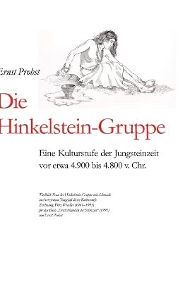 Die Hinkelstein-Gruppe: Eine Kulturstufe der Jungsteinzeit vor etwa 4.900 bis 4.800 v. Chr. - Ernst Probst - cover