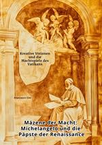 Mäzene der Macht: Michelangelo und die Päpste der Renaissance