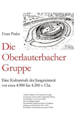 Die Oberlauterbacher Gruppe: Eine Kulturstufe der Jungsteinzeit vor etwa 4.900 bis 4.500 v. Chr. - Ernst Probst - cover
