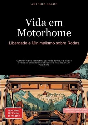 Vida em Motorhome: Liberdade e Minimalismo sobre Rodas: Guia prático para transformar seu modo de vida, organizar o cotidiano e encontrar equilíbrio pessoal morando em um motorhome - Artemis Saage - cover