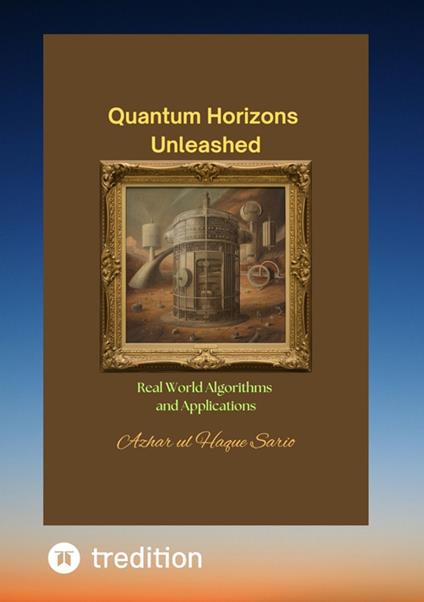 Quantum Horizons Unleashed - Prof. Azhar ul Haque Sario - ebook