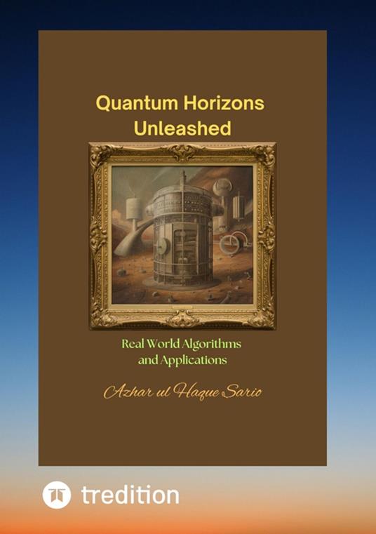 Quantum Horizons Unleashed - Prof. Azhar ul Haque Sario - ebook