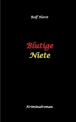 Blutige Niete: Autismus, Juwelenraub, organisiertes Verbrechen, Verrat, Auto, Fluchtwagen, Bandenkrieg, Maulwurf, Geldbote, Komplizen, Juwelier, Überfall, Carmen Siebert - Rolf Horst - cover