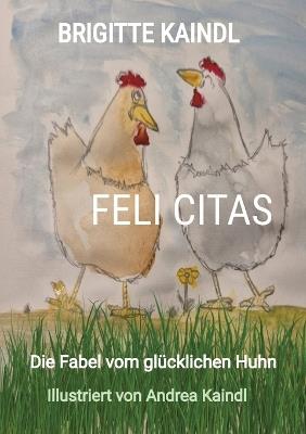 Feli Citas: Die Fabel vom glücklichen Huhn - Brigitte Kaindl - cover