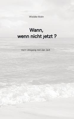 Wann - wenn nicht jetzt: vom Umgang mit der Zeit - Wiebke Mohr - cover