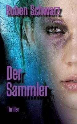 Der Sammler: Thriller - Ruben Schwarz - cover