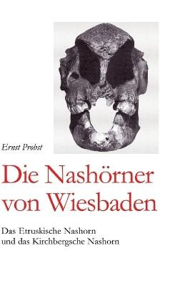 Die Nashörner von Wiesbaden: Das Etruskische Nashorn und das Kirchbergsche Nashorn - Ernst Probst - cover