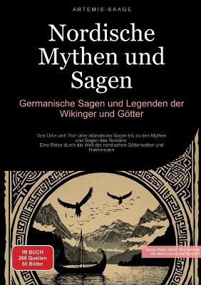 Nordische Mythen und Sagen: Germanische Sagen und Legenden der Wikinger und Götter: Von Odin und Thor über isländische Sagen bis zu den Mythen und Sagen des Nordens - Eine Reise durch die Welt der nordischen Götterwelten und Heldenepen - Artemis Saage - Deutschland - cover