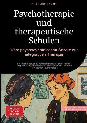 Psychotherapie und therapeutische Schulen: Vom psychodynamischen Ansatz zur integrativen Therapie: Ein Praxishandbuch zu Verhaltenstherapie, Psychoanalyse, Gesprächstherapie und weiteren evidenzbasierten Methoden der modernen Psychotherapie - Artemis Saage - Deutschland - cover