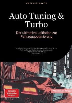 Auto Tuning & Turbo: Der ultimative Leitfaden zur Fahrzeugoptimierung: Von Motormanagement und Leistungssteigerung bis zu Fahrwerksmodifikationen und Aerodynamik - Praxiswissen für Tuning-Enthusiasten - Artemis Saage - Deutschland - cover