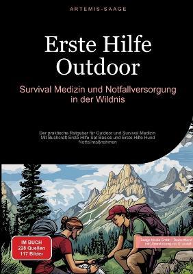 Erste Hilfe Outdoor: Survival-Medizin und Notfallversorgung in der Wildnis: Der praktische Ratgeber für Outdoor und Survival Medizin - Mit Bushcraft Erste Hilfe Set Basics und Erste Hilfe Hund Notfallmaßnahmen - Artemis Saage - Deutschland - cover
