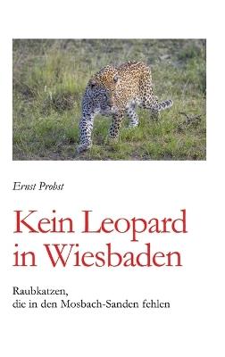 Kein Leopard in Wiesbaden: Raubkatzen, die in den Mosbach-Sanden fehlen - Ernst Probst - cover