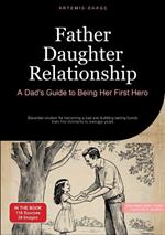 Father Daughter Relationship: A Dad's Guide to Being Her First Hero: Essential wisdom for becoming a dad and building lasting bonds - from first moments to teenage years