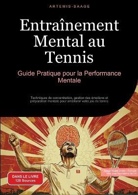 Entraînement Mental au Tennis: Guide Pratique pour la Performance Mentale: Techniques de concentration, gestion des émotions et préparation mentale pour améliorer votre jeu de tennis - Artemis Saage - Français - cover