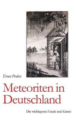Meteoriten in Deutschland: Die wichtigsten Funde und Krater - Ernst Probst - cover