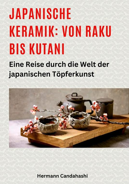 Japanische Keramik: Von Raku bis Kutani