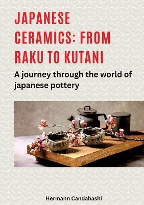 Japanese ceramics: From Raku to Kutani: A journey through the world of Japanese pottery - Hermann Candahashi - cover