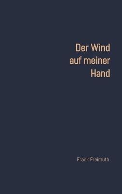 Der Wind auf meiner Hand: 77 englische und amerikanische Liebesgedichte, ausgewählt und übersetzt von Frank Freimuth - Frank Freimuth - cover